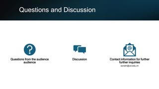 Questions and Discussion
Questions from the audience
audience
Discussion Contact information for further
further inquiries
sondm@uit.edu.vn
 