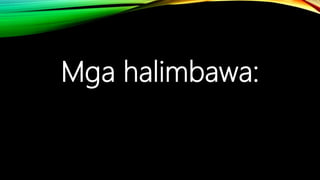 Mga halimbawa:
 