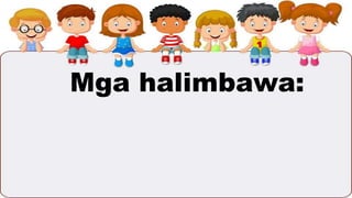 Mga halimbawa:
 