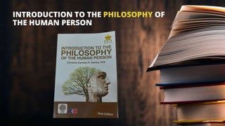 INTRODUCTION TO THE PHILOSOPHY OF
THE HUMAN PERSON
 