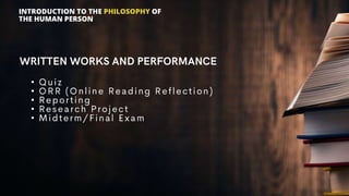 INTRODUCTION TO THE PHILOSOPHY OF
THE HUMAN PERSON
•
•
•
•
•
 