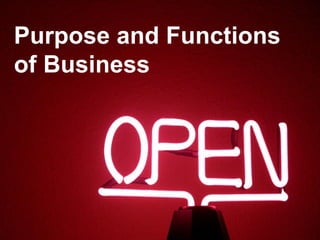 Purpose and Functions
of Business

 