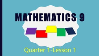 MATHEMATICS 9
Quarter 1-Lesson 1
 
