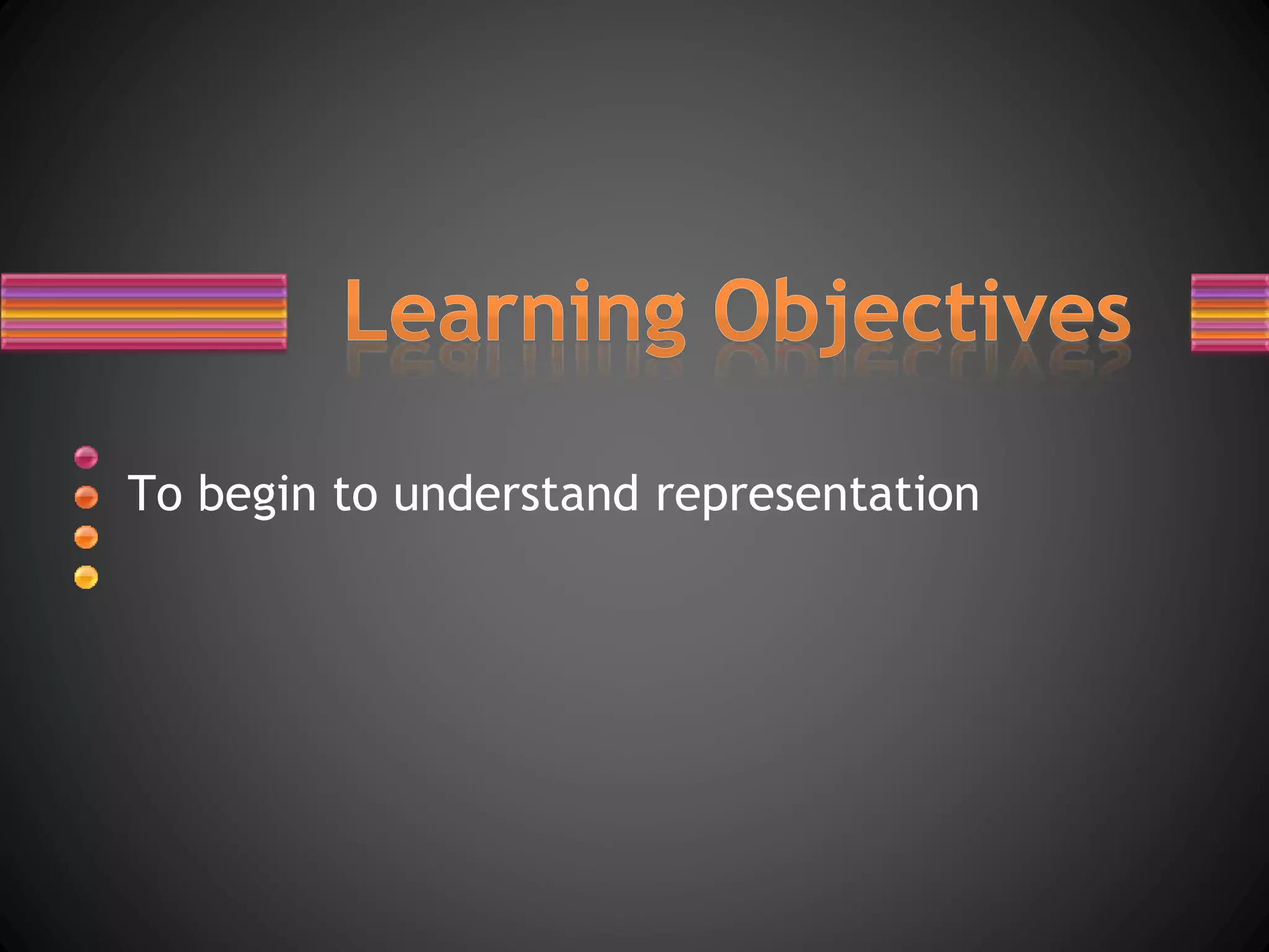 To begin to understand representation
 