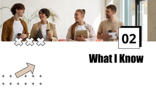 What I Know
02
 