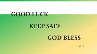 GOOD LUCK
KEEP SAFE
GOD BLESS
Sir A
 
