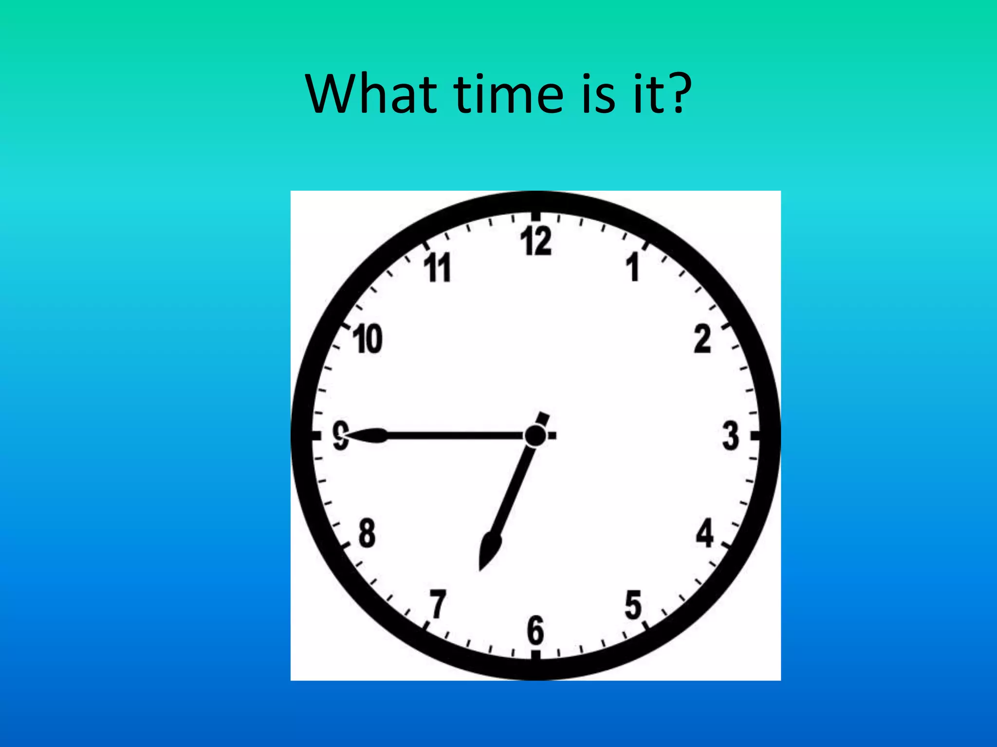 What time is it?