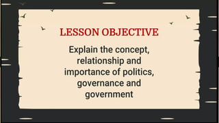 LESSON 1-THE CONCEPTS OF POLITICS AND GOVERNANCE.pptx