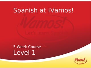 Spanish at ¡Vamos!




5 Week Course
Level 1
 