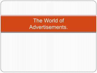 The World of
Advertisements.
 