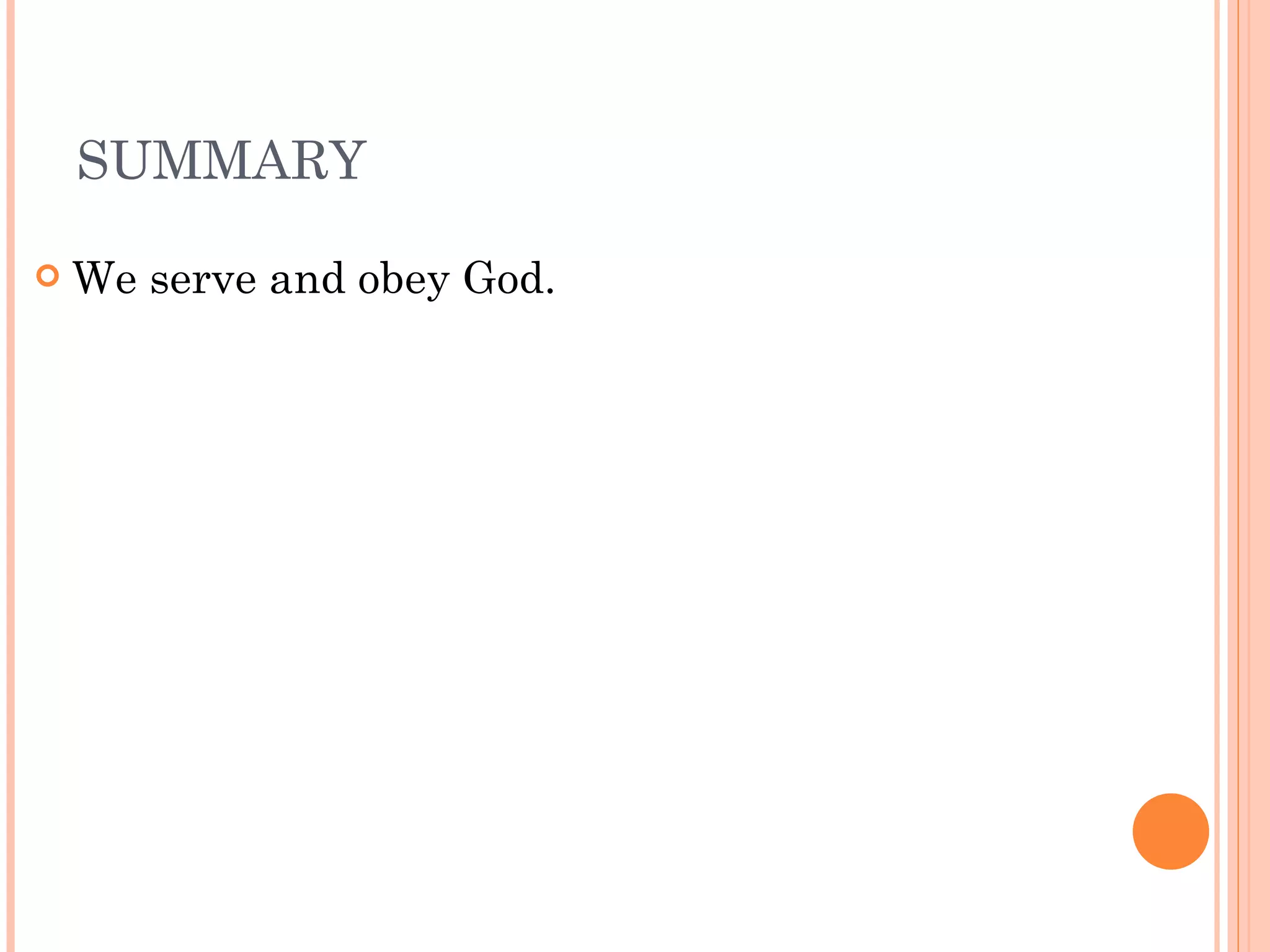 SUMMARY We serve and obey God. 
