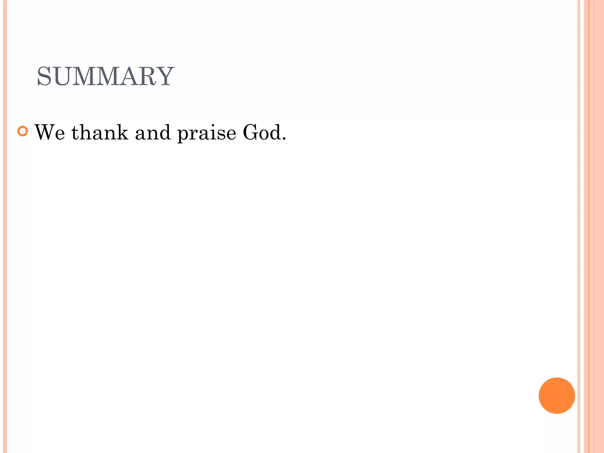 SUMMARY We thank and praise God. 