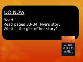 DO NOW
Read !
Read pages 33-34, Nya’s story.
What is the gist of her story?
 