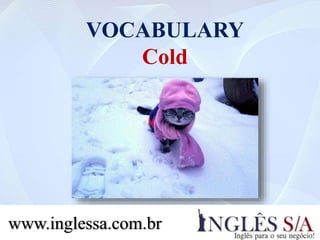 VOCABULARY
7. Hot
www.inglessa.com.br
 