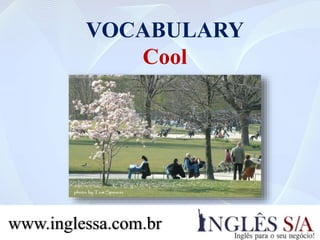 VOCABULARY
8. Cold
www.inglessa.com.br
 