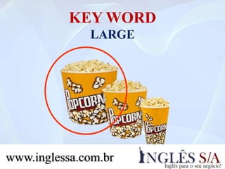 KEY WORD
SMALL X MEDIUM X LARGE
www.inglessa.com.br
 