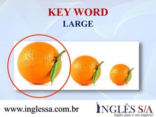 KEY WORD
MEDIUM
www.inglessa.com.br
 