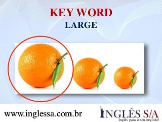 KEY WORD
LARGE
www.inglessa.com.br
 