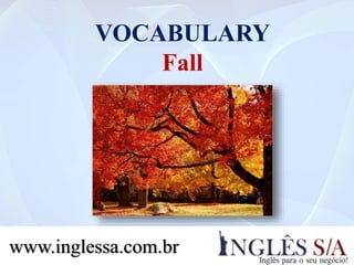 VOCABULARY
Fall
www.inglessa.com.br
 