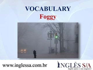 VOCABULARY
2. Rainy
www.inglessa.com.br
 