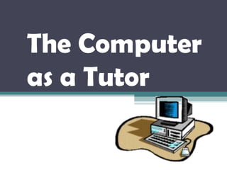 The Computer
as a Tutor
 