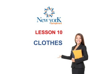 LESSON 10
CLOTHES
 
