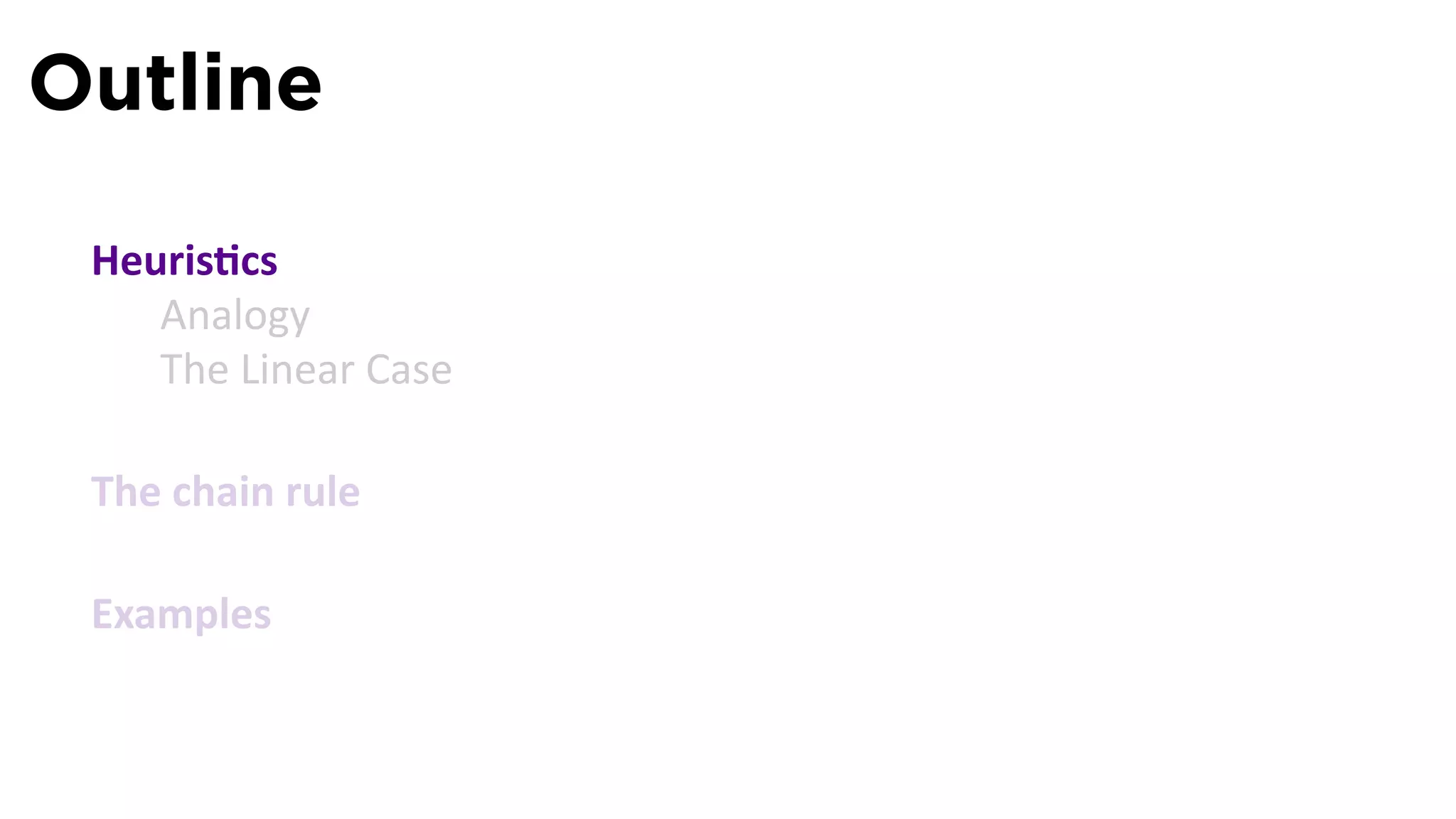 Outline

 Heuris cs
    Analogy
    The Linear Case

 The chain rule

 Examples
 