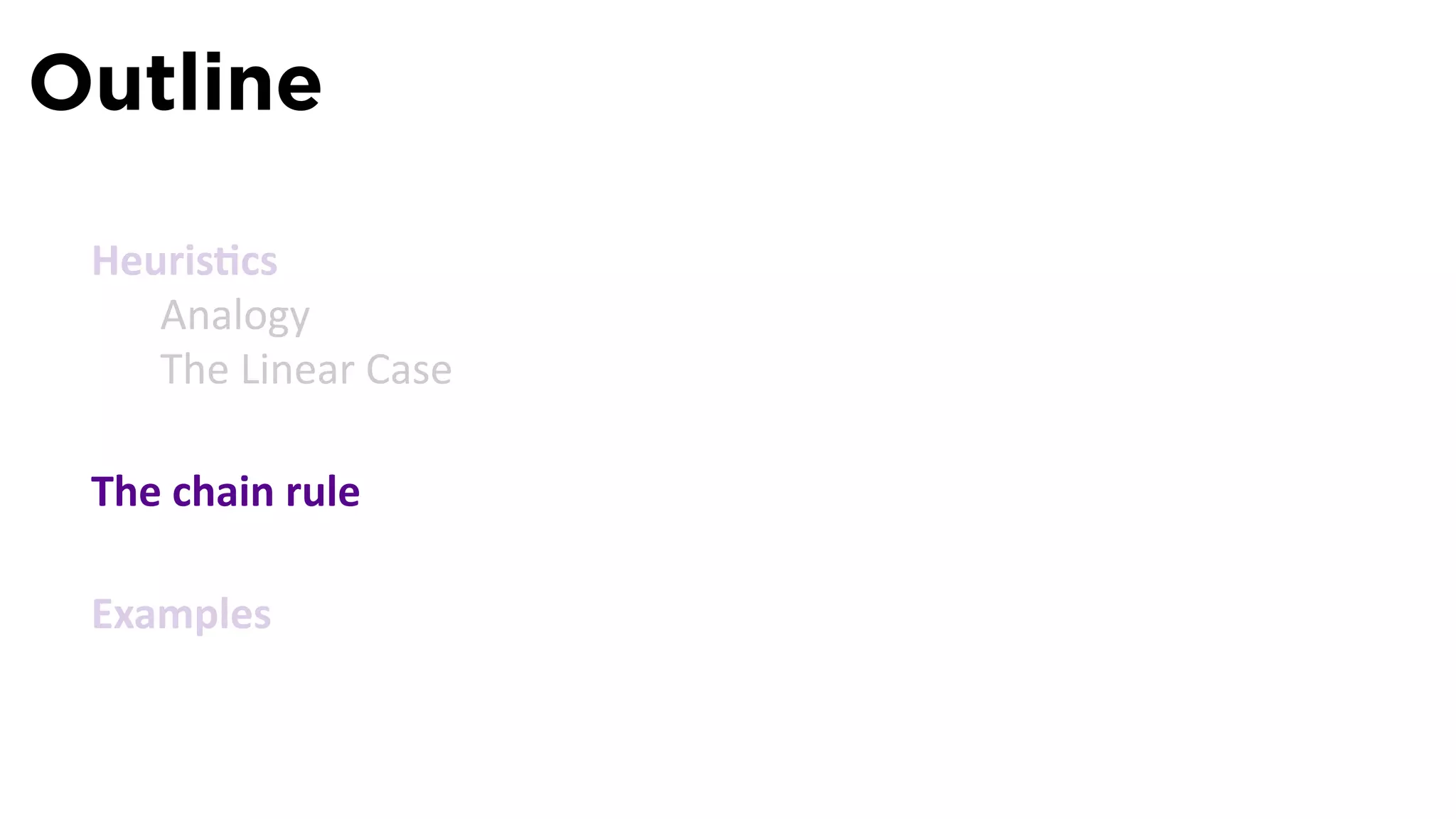 Outline

 Heuris cs
    Analogy
    The Linear Case

 The chain rule

 Examples
 