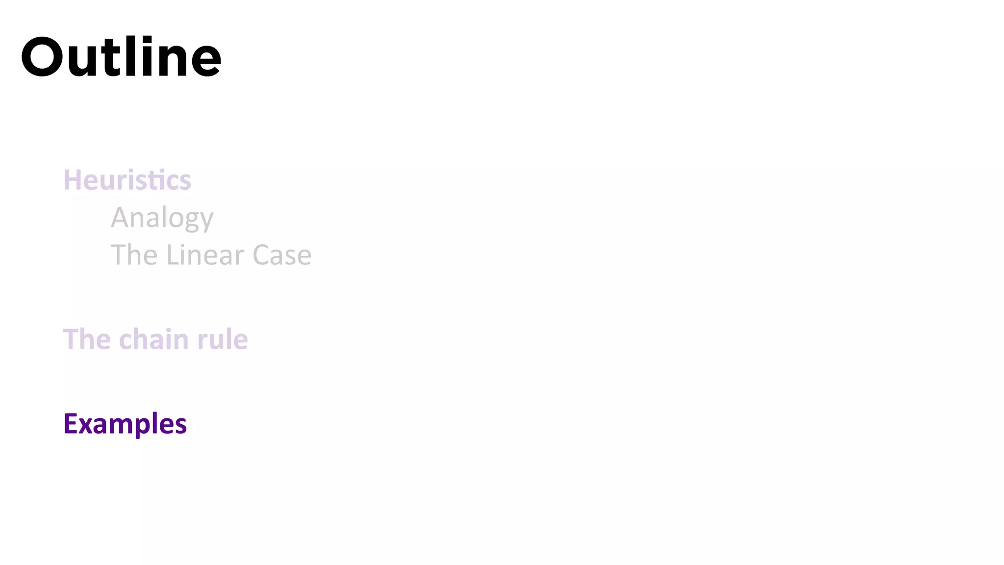 Outline

 Heuris cs
    Analogy
    The Linear Case

 The chain rule

 Examples
 