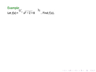 Example
)2
Let f(x) =
(√3
x5 − 2 +8 . Find f′
(x).
 
