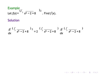 Example
)2
Let f(x) =
(√3
x5 − 2 +8 . Find f′
(x).
Solution
d
dx
3
√
( ) 2 (
3
√
5 5
x − 2 +8 = 2 x − 2 +8
d
dx
) (
3
√
5
x − 2 +8
)
 