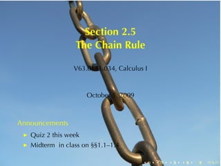 Section	2.5
                 The	Chain	Rule

                 V63.0121.034, Calculus	I



                      October	5, 2009



Announcements
   Quiz	2	this	week
   Midterm in	class	on	§§1.1–1.4

                                        .   .   .   .   .   .
 