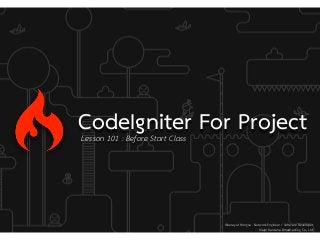 CodeIgniter For ProjectLesson 101 : Before Start Class
Weerayut Hongsa : Network Engineer / Software Developer
Major Kantana Broadcasting Co., Ltd
https://kusumotolab.com
 