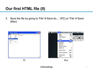 Our first HTML file (II)
3. Save the file by going to „File‟„Save As…‟ (PC) or „File‟„Save‟
(Mac)
7
MacPC
 