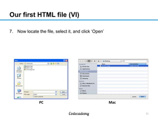 Our first HTML file (VI)
7. Now locate the file, select it, and click „Open‟
11
MacPC
 