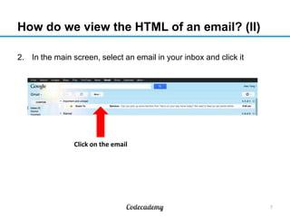 How do we view the HTML of an email? (II)
2. In the main screen, select an email in your inbox and click it
7
Click on the email
 