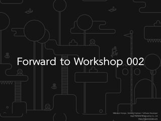 Forward to Workshop 002
Weerayut Hongsa : Network Engineer / Software Developer
Major Kantana Broadcasting Co., Ltd
https://kusumotolab.com
 
