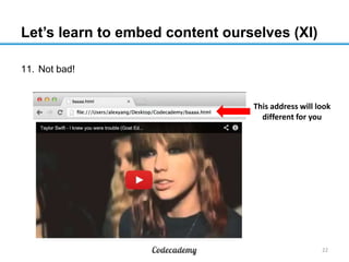 Let’s learn to embed content ourselves (XI)
11. Not bad!
22
This address will look
different for you
 