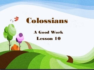 Colossians
A Good Work
Lesson 10
 