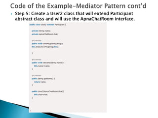  Step 5: Create a User2 class that will extend Participant
abstract class and will use the ApnaChatRoom interface.
 