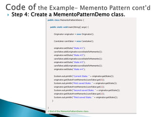  Step 4: Create a MementoPatternDemo class.
 