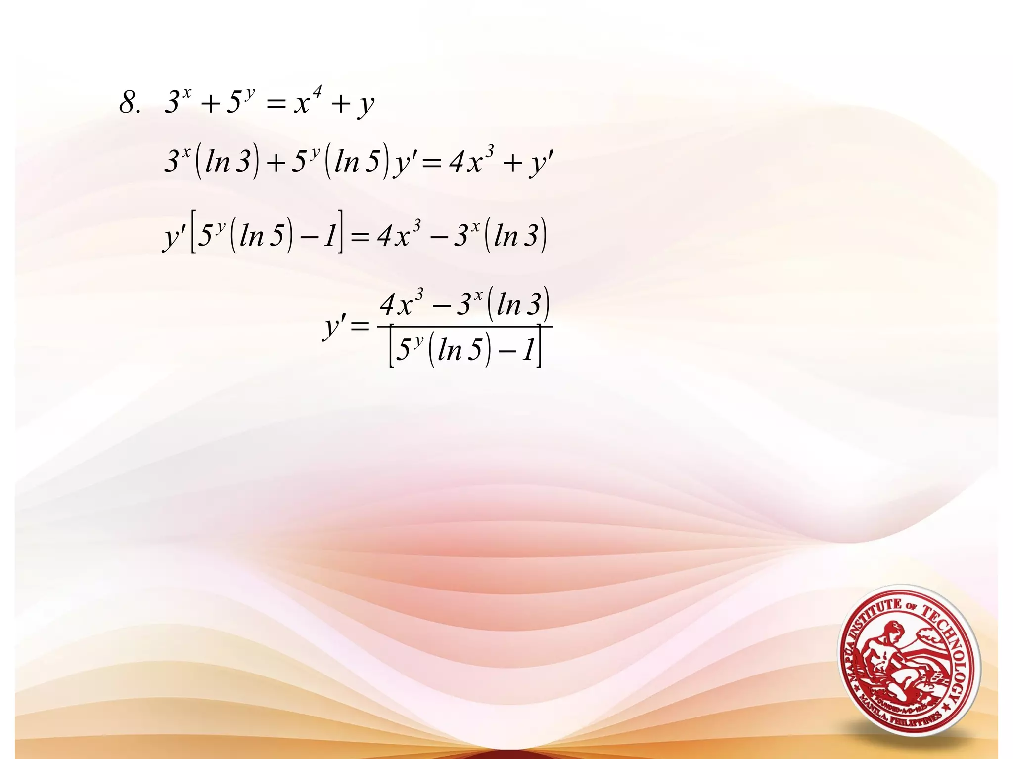 yx53.8 4yx
+=+
( ) ( ) 'yx4'y5ln53ln3 3yx
+=+
( )[ ] ( )3ln3x415ln5'y x3y
−=−
( )
( )[ ]15ln5
3ln3x4
'y y
x3
−
−
=
 