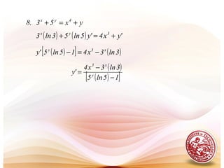 yx53.8 4yx
+=+
( ) ( ) 'yx4'y5ln53ln3 3yx
+=+
( )[ ] ( )3ln3x415ln5'y x3y
−=−
( )
( )[ ]15ln5
3ln3x4
'y y
x3
−
−
=
 