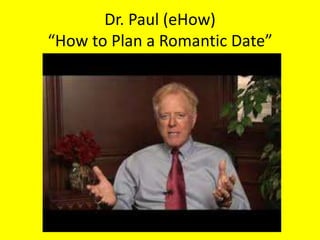 Dr. Paul (eHow)
“How to Plan a Romantic Date”
 