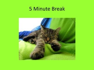 5 Minute Break
 