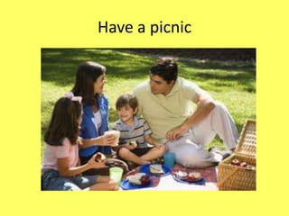 Have a picnic
 