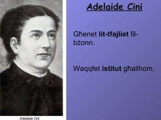 Adelaide Cini Għenet  lit-tfajliet  fil-bżonn. Waqqfet  istitut  għalihom. 