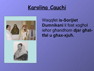 Waqqfet  is-Sorijiet Dumnikani  li fost xogħol ieħor għandhom  djar għat-tfal u għax-xjuħ. Karolina Cauchi 