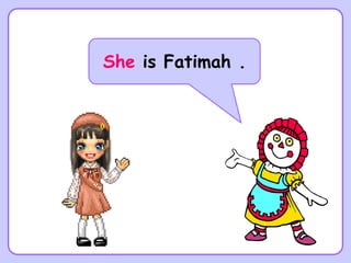 She is Fatimah .
 