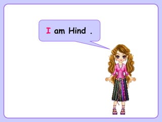 I am Hind .
 